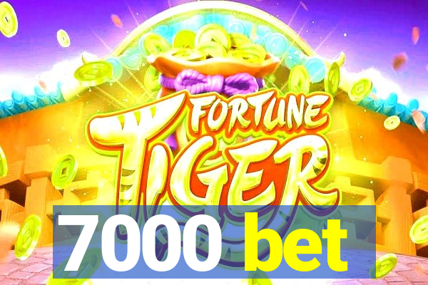 7000 bet